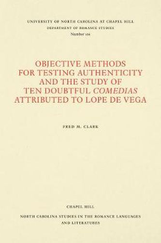 Cover image for Objective Methods for Testing Authenticity and the Study of Ten Doubtful Comedias Attributed to Lope de Vega