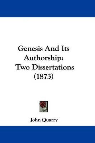 Cover image for Genesis And Its Authorship: Two Dissertations (1873)