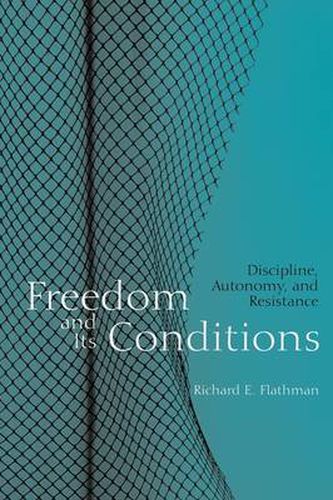 Cover image for Freedom and Its Conditions: Discipline, Autonomy, and Resistance