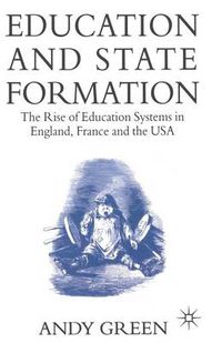 Cover image for Education and State Formation: The Rise of Education Systems in England, France and the USA