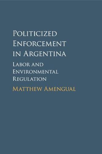 Cover image for Politicized Enforcement in Argentina: Labor and Environmental Regulation