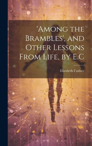 Cover image for 'among the Brambles', and Other Lessons From Life, by E.C