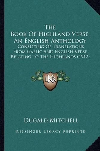 Cover image for The Book of Highland Verse, an English Anthology: Consisting of Translations from Gaelic and English Verse Relating to the Highlands (1912)