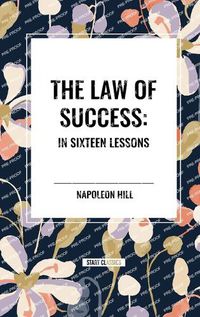 Cover image for The Law of Success: In Sixteen Lessons