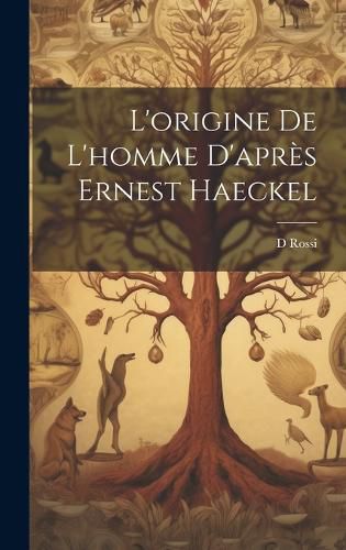 Cover image for L'origine De L'homme D'apres Ernest Haeckel