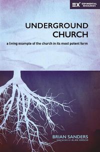 Cover image for Underground Church: A Living Example of the Church in Its Most Potent Form