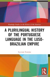 Cover image for A Plurilingual History of the Portuguese Language in the Luso-Brazilian Empire