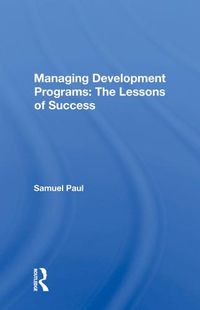 Cover image for Managing Development Programs: The Lessons of Success: The Lessons Of Success