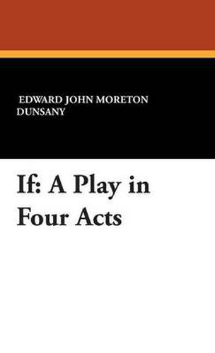 Cover image for If: A Play in Four Acts