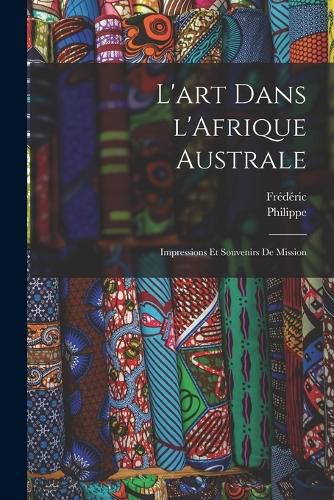 Cover image for L'art dans l'Afrique australe; impressions et souvenirs de mission