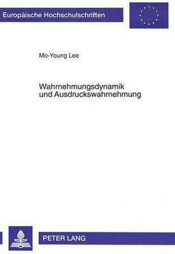 Wahrnehmungsdynamik Und Ausdruckswahrnehmung: Das Moderne Westliche Konzept Der Wahrnehmungsdynamik Und Seine Entsprechungen Im Ostasiatischen Kulturkreis