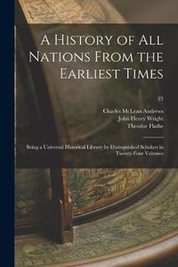 Cover image for A History of All Nations From the Earliest Times: Being a Universal Historical Library by Distinguished Scholars in Twenty-four Volumes; 23