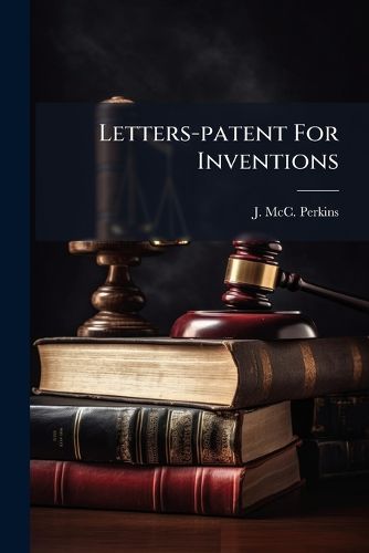 Cover image for Letters-Patent for Inventions: Why They Are So Often Worthless