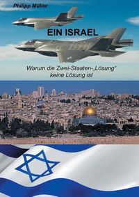 Cover image for Ein Israel: Warum die Zwei-Staaten-Loesung keine Loesung ist