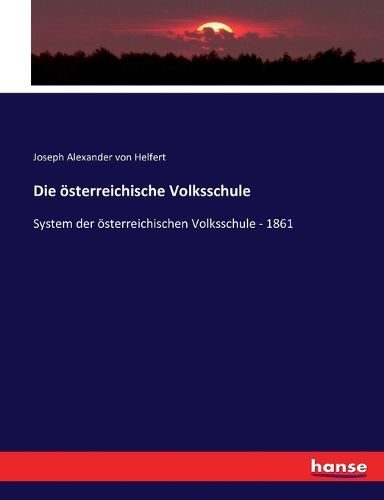 Cover image for Die oesterreichische Volksschule: System der oesterreichischen Volksschule - 1861