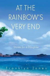 Cover image for At The Rainbow's Very End