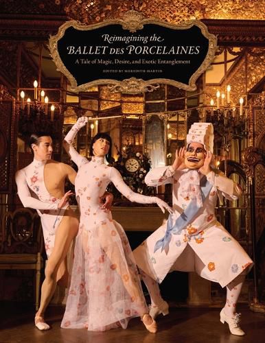 Cover image for Reimagining the Ballet Des Porcelaines: A Tale of Magic, Desire, and Exotic Entanglement