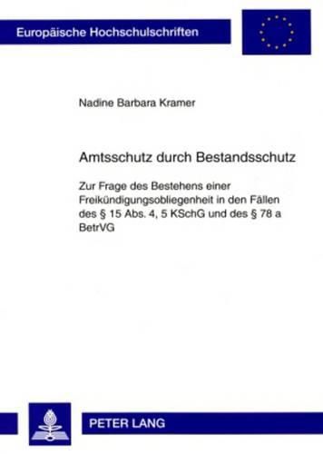 Cover image for Amtsschutz Durch Bestandsschutz: Zur Frage Des Bestehens Einer Freikuendigungsobliegenheit in Den Faellen Des  15 Abs. 4, 5 Kschg Und Des  78 a Betrvg