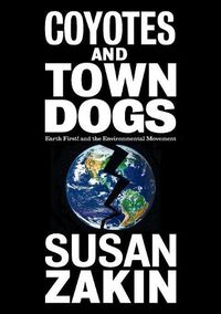 Cover image for Coyotes and Town Dogs: Earth First! and the Environmental Movement