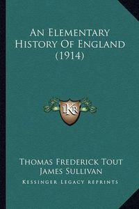 Cover image for An Elementary History of England (1914) an Elementary History of England (1914)