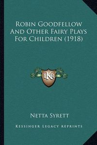 Cover image for Robin Goodfellow and Other Fairy Plays for Children (1918)