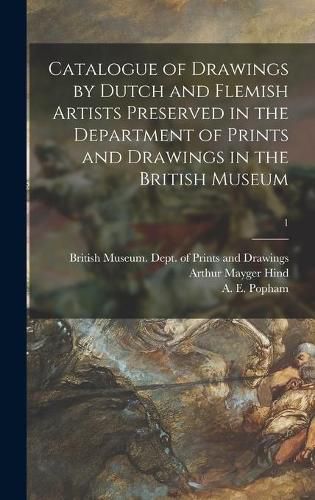 Catalogue of Drawings by Dutch and Flemish Artists Preserved in the Department of Prints and Drawings in the British Museum; 1