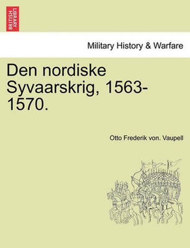 Cover image for Den Nordiske Syvaarskrig, 1563-1570.