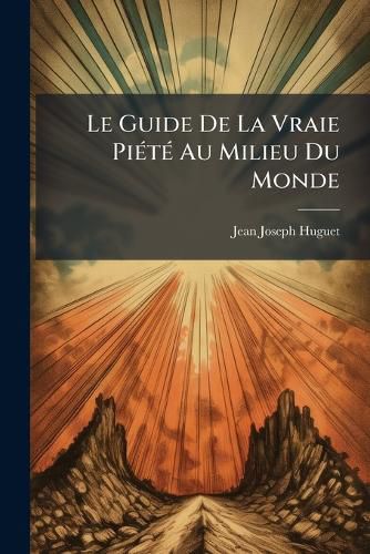 Cover image for Le Guide de La Vraie Pi T Au Milieu Du Monde: R Gles de Conduite ......