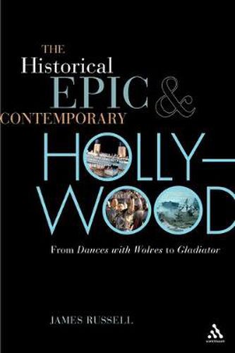 Cover image for The Historical Epic and Contemporary Hollywood: From Dances with Wolves to Gladiator