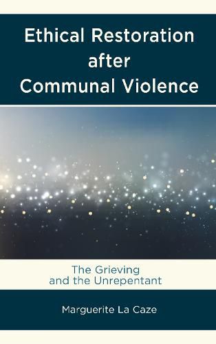 Cover image for Ethical Restoration after Communal Violence: The Grieving and the Unrepentant