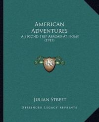 Cover image for American Adventures: A Second Trip Abroad at Home (1917)