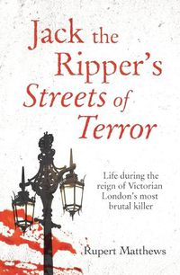 Cover image for Jack the Ripper's Streets of Terror: Life During the Reign of Victorian London's Most Brutal Killer