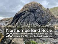 Cover image for Northumberland Rocks: 50 Extraordinary Rocky Places That Tell The Story of the Northumberland Landscape