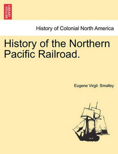 Cover image for History of the Northern Pacific Railroad.