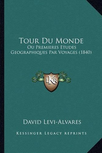 Cover image for Tour Du Monde: Ou Premieres Etudes Geographiques Par Voyages (1840)