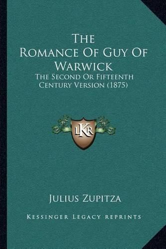 The Romance of Guy of Warwick: The Second or Fifteenth Century Version (1875)