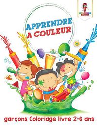 Cover image for Apprendre a Couleur: Garcons Coloriage Livre 2-6 Ans