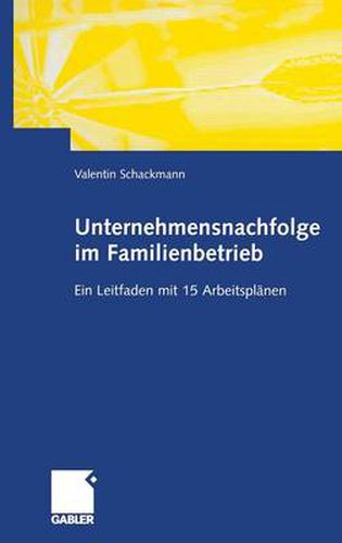 Cover image for Unternehmensnachfolge Im Familienbetrieb: Ein Leitfaden Mit 15 Arbeitsplanen