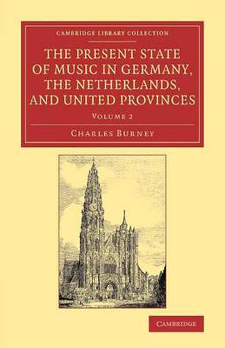 Cover image for The Present State of Music in Germany, the Netherlands, and United Provinces: Or, the Journal of a Tour through those Countries Undertaken to Collect Materials for a General History of Music