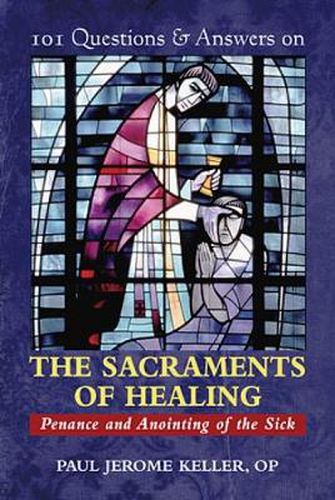 Cover image for 101 Questions & Answers on the Sacraments of Healing: Penance and Anointing of the Sick