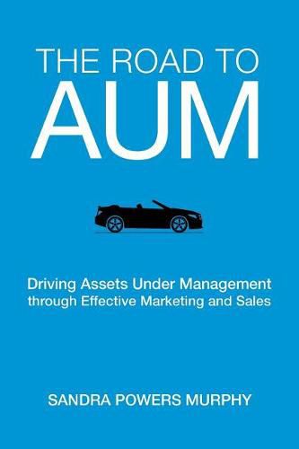 The Road to AUM: Driving Assets Under Management through Effective Marketing and Sales