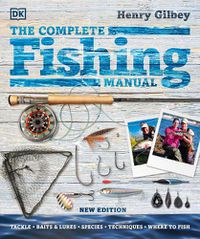 Cover image for The Complete Fishing Manual: Tackle * Baits & Lures * Species * Techniques * Where to Fish