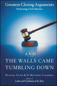 Cover image for And the Walls Came Tumbling Down: Greatest Closing Arguments Protecting Civil Liberties