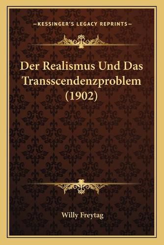 Der Realismus Und Das Transscendenzproblem (1902)