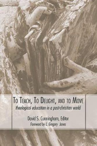 Cover image for To Teach, to Delight, and to Move: Theological Education in a Post-Christian World