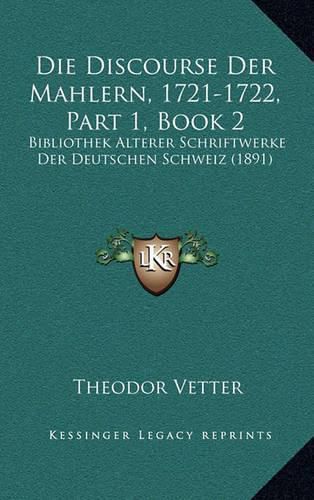 Cover image for Die Discourse Der Mahlern, 1721-1722, Part 1, Book 2: Bibliothek Alterer Schriftwerke Der Deutschen Schweiz (1891)