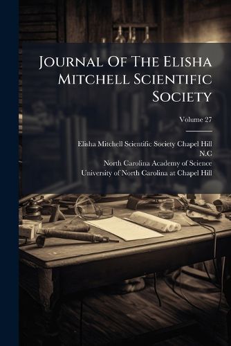 Cover image for Journal Of The Elisha Mitchell Scientific Society; Volume 27