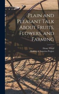 Cover image for Plain and Pleasant Talk About Fruits, Flowers, and Farming