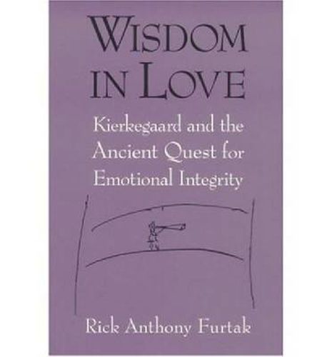 Cover image for Wisdom in Love: Kierkegaard and the Ancient Quest for Emotional Integrity