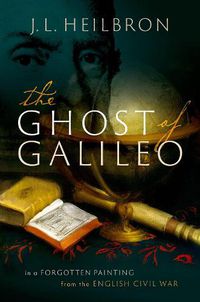 Cover image for The Ghost of Galileo: In a forgotten painting from the English Civil War